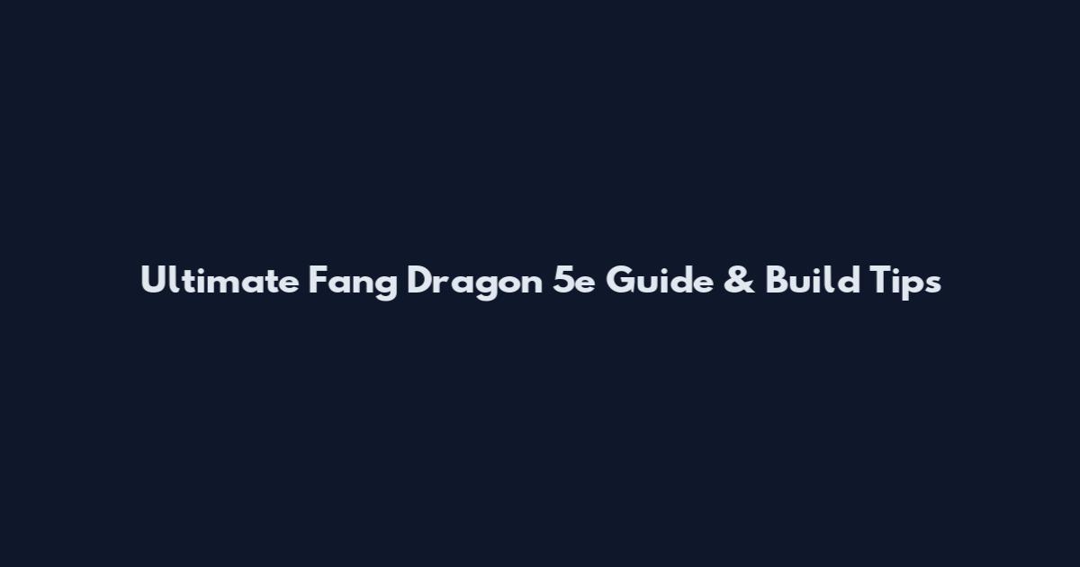 Ultimate Fang Dragon 5e Guide & Build Tips
