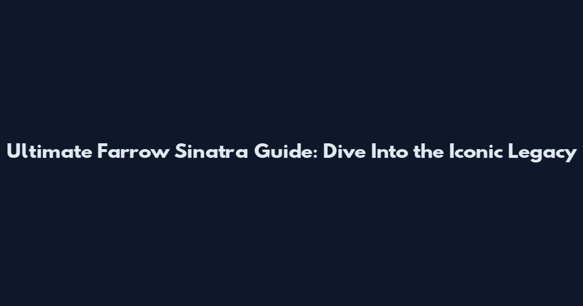 Ultimate Farrow Sinatra Guide: Dive Into the Iconic Legacy
