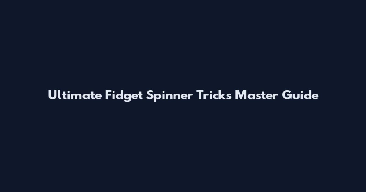 Ultimate Fidget Spinner Tricks Master Guide