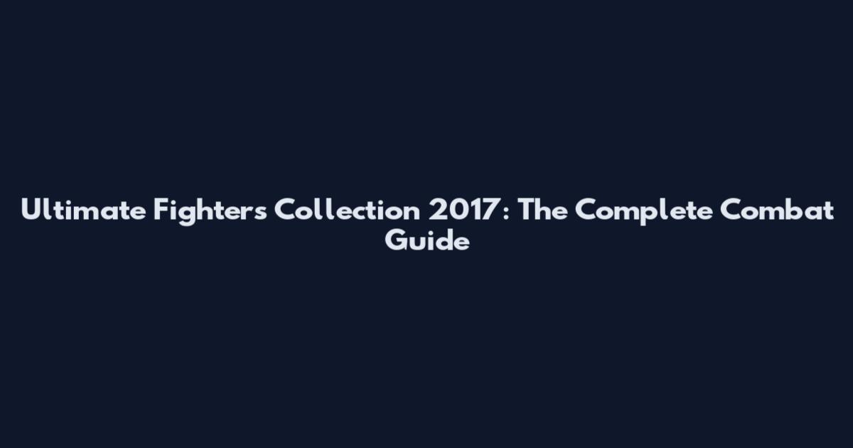 Ultimate Fighters Collection 2017: The Complete Combat Guide