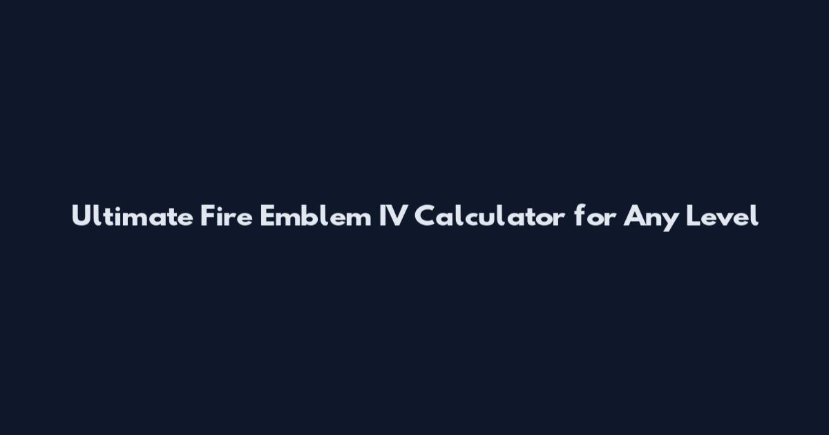 Ultimate Fire Emblem IV Calculator for Any Level