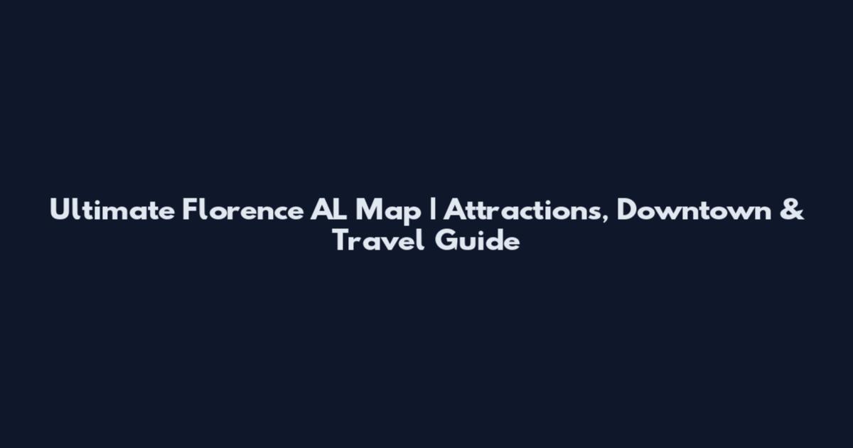 Ultimate Florence AL Map | Attractions, Downtown & Travel Guide