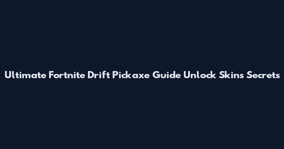 Ultimate Fortnite Drift Pickaxe Guide Unlock Skins Secrets