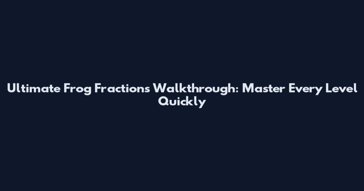 Ultimate Frog Fractions Walkthrough: Master Every Level Quickly
