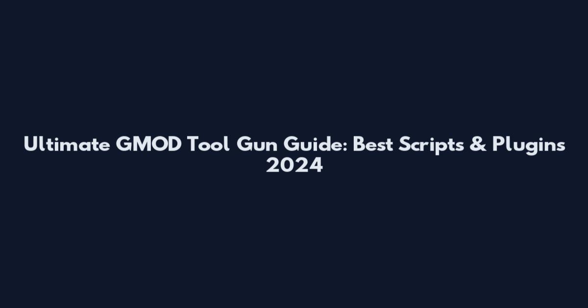 Ultimate GMOD Tool Gun Guide: Best Scripts & Plugins 2024