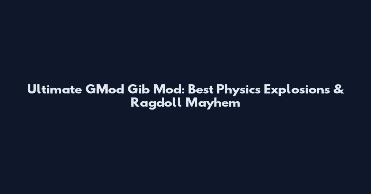 Ultimate GMod Gib Mod: Best Physics Explosions & Ragdoll Mayhem