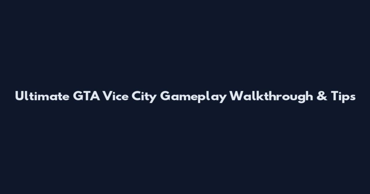 Ultimate GTA Vice City Gameplay Walkthrough & Tips