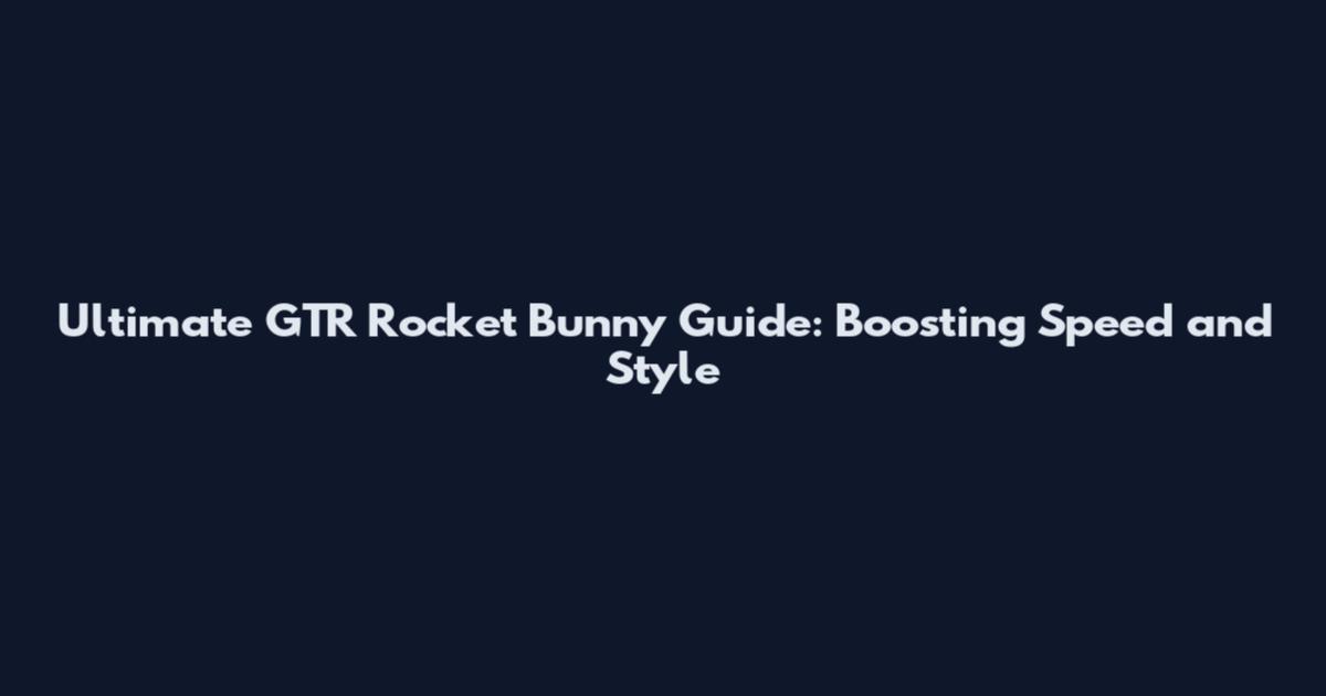 Ultimate GTR Rocket Bunny Guide: Boosting Speed and Style