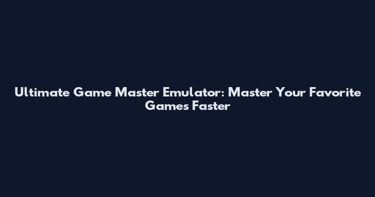 Ultimate Game Master Emulator: Master Your Favorite Games Faster