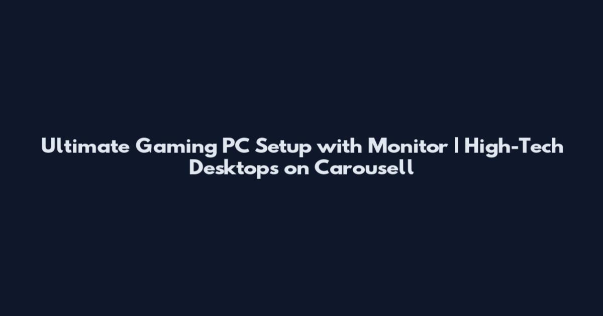 Ultimate Gaming PC Setup with Monitor | High-Tech Desktops on Carousell