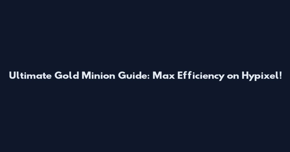 Ultimate Gold Minion Guide: Max Efficiency on Hypixel!