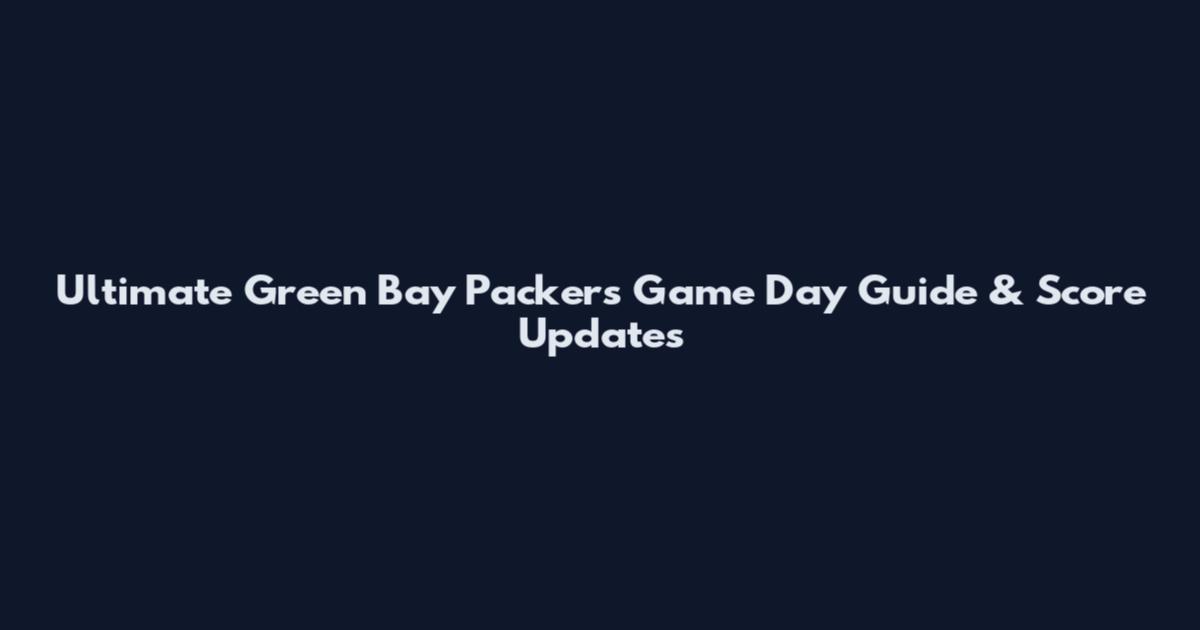 Ultimate Green Bay Packers Game Day Guide & Score Updates