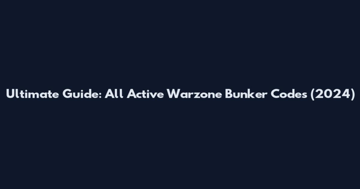 Ultimate Guide: All Active Warzone Bunker Codes (2024)