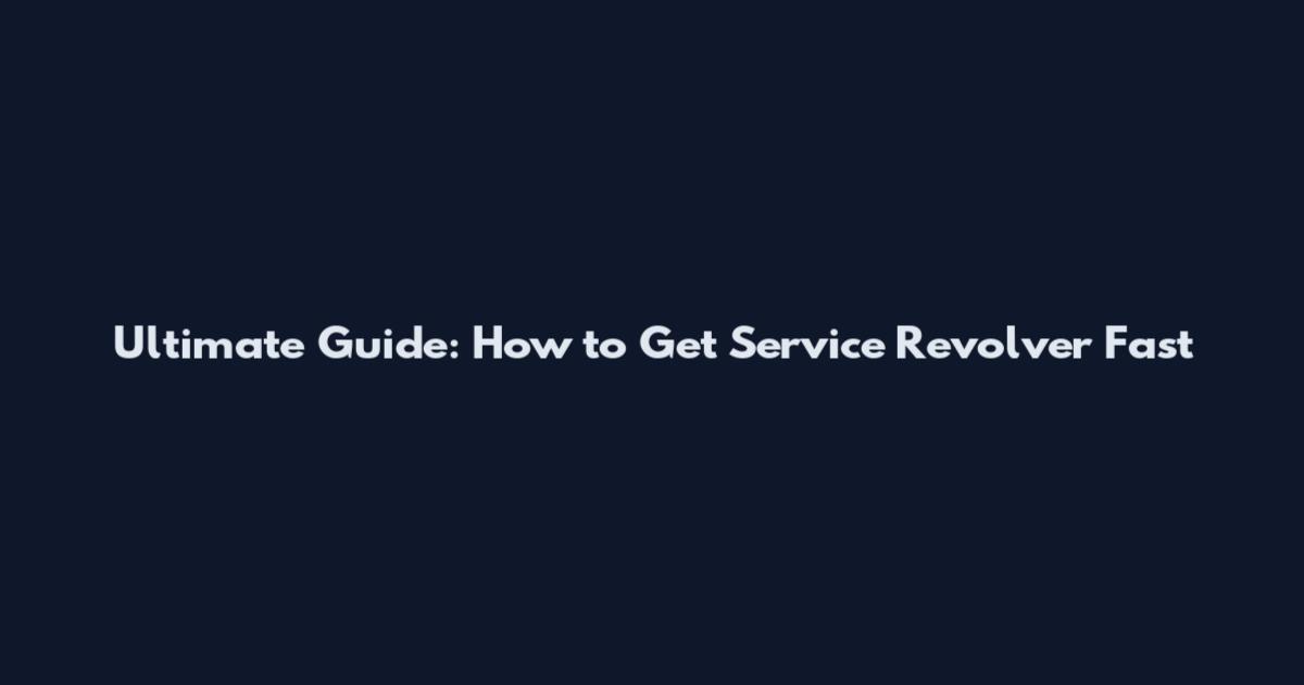 Ultimate Guide: How to Get Service Revolver Fast