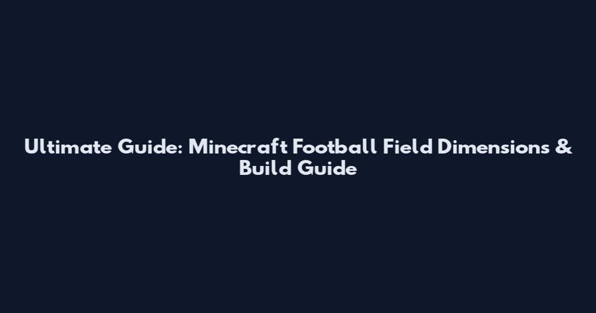 Ultimate Guide: Minecraft Football Field Dimensions & Build Guide