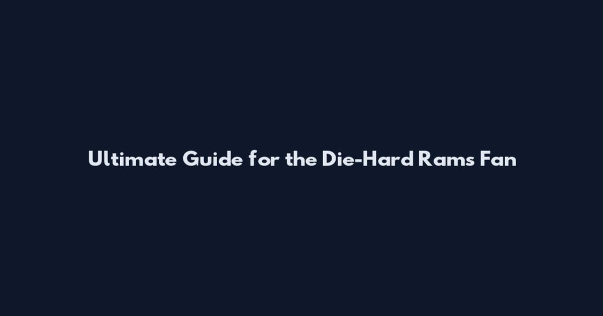 Ultimate Guide for the Die-Hard Rams Fan