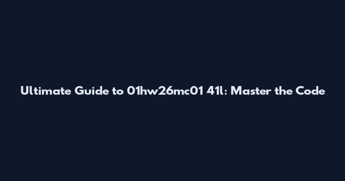 Ultimate Guide to 01hw26mc01 41l: Master the Code