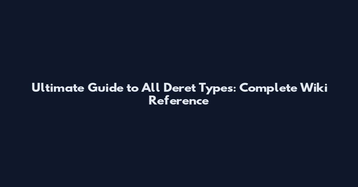 Ultimate Guide to All Deret Types: Complete Wiki Reference