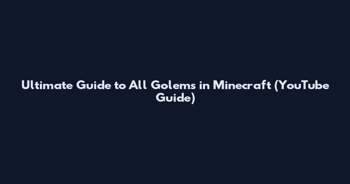Ultimate Guide to All Golems in Minecraft (YouTube Guide)