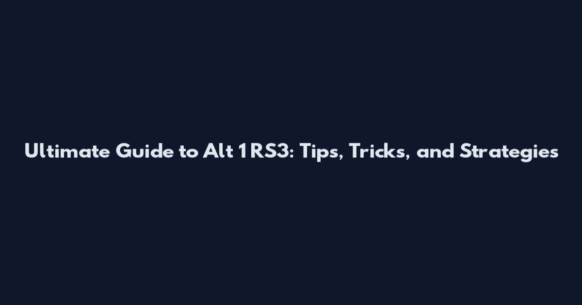 Ultimate Guide to Alt 1 RS3: Tips, Tricks, and Strategies