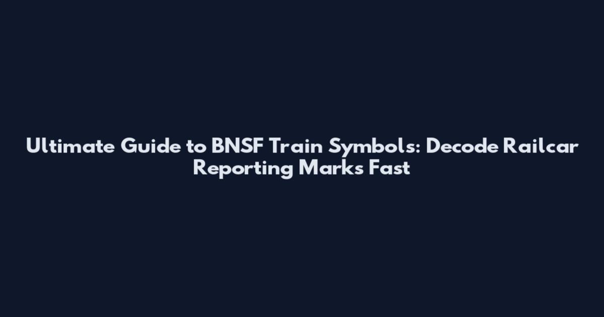 Ultimate Guide to BNSF Train Symbols: Decode Railcar Reporting Marks Fast