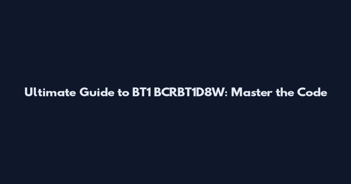 Ultimate Guide to BT1 BCRBT1D8W: Master the Code