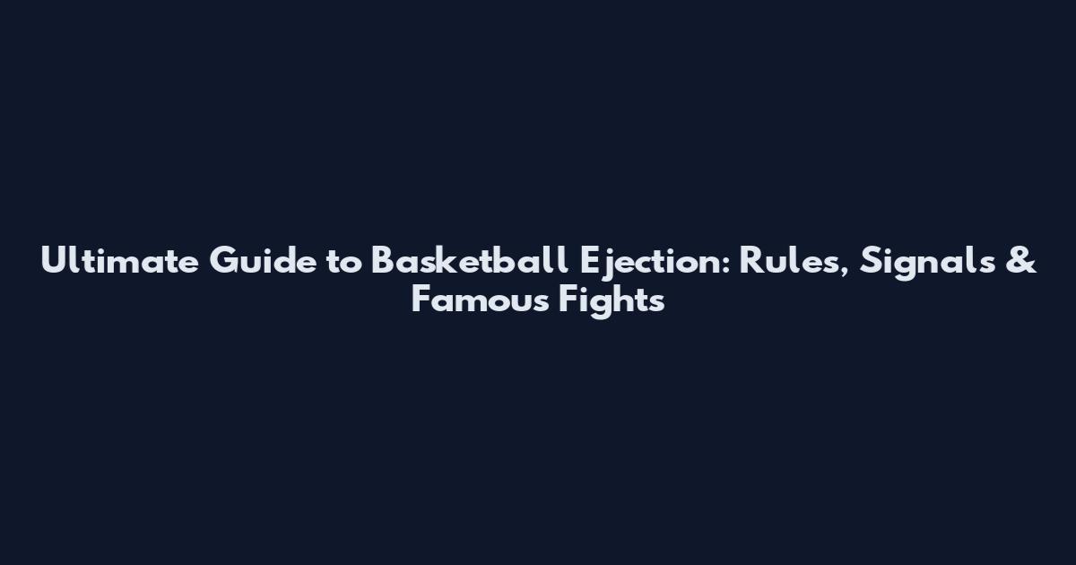 Ultimate Guide to Basketball Ejection: Rules, Signals & Famous Fights