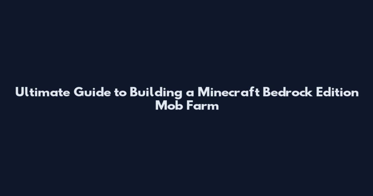 Ultimate Guide to Building a Minecraft Bedrock Edition Mob Farm