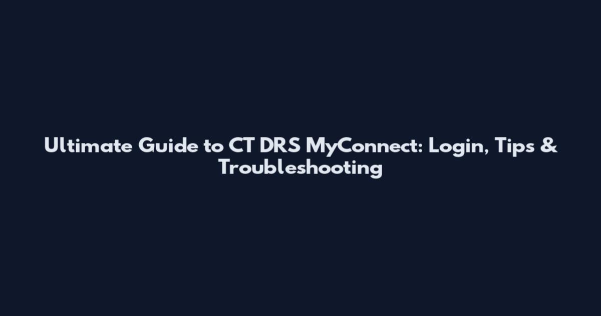 Ultimate Guide to CT DRS MyConnect: Login, Tips & Troubleshooting