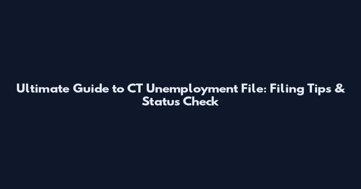 Ultimate Guide to CT Unemployment File: Filing Tips & Status Check