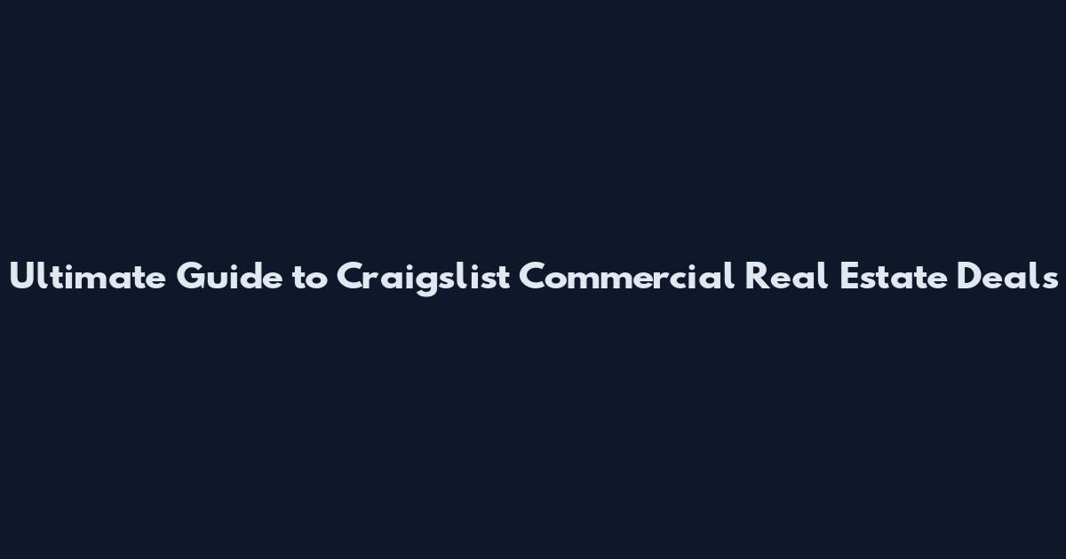 Ultimate Guide to Craigslist Commercial Real Estate Deals