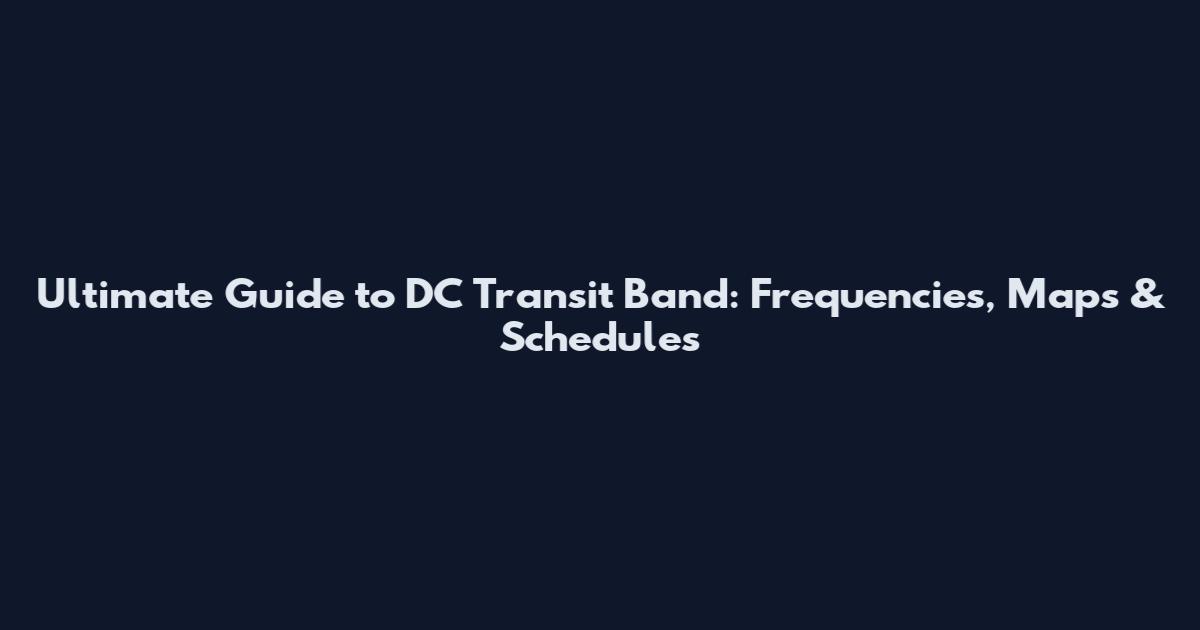 Ultimate Guide to DC Transit Band: Frequencies, Maps & Schedules