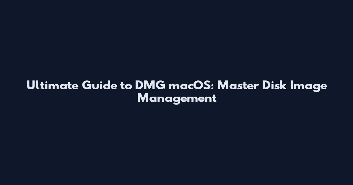 Ultimate Guide to DMG macOS: Master Disk Image Management