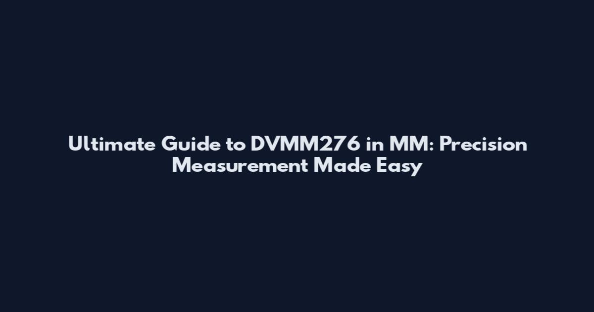 Ultimate Guide to DVMM276 in MM: Precision Measurement Made Easy