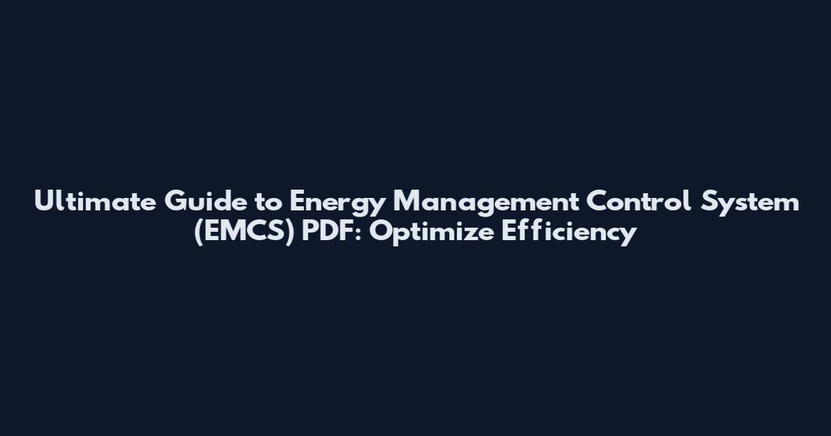 Ultimate Guide to Energy Management Control System (EMCS) PDF: Optimize Efficiency