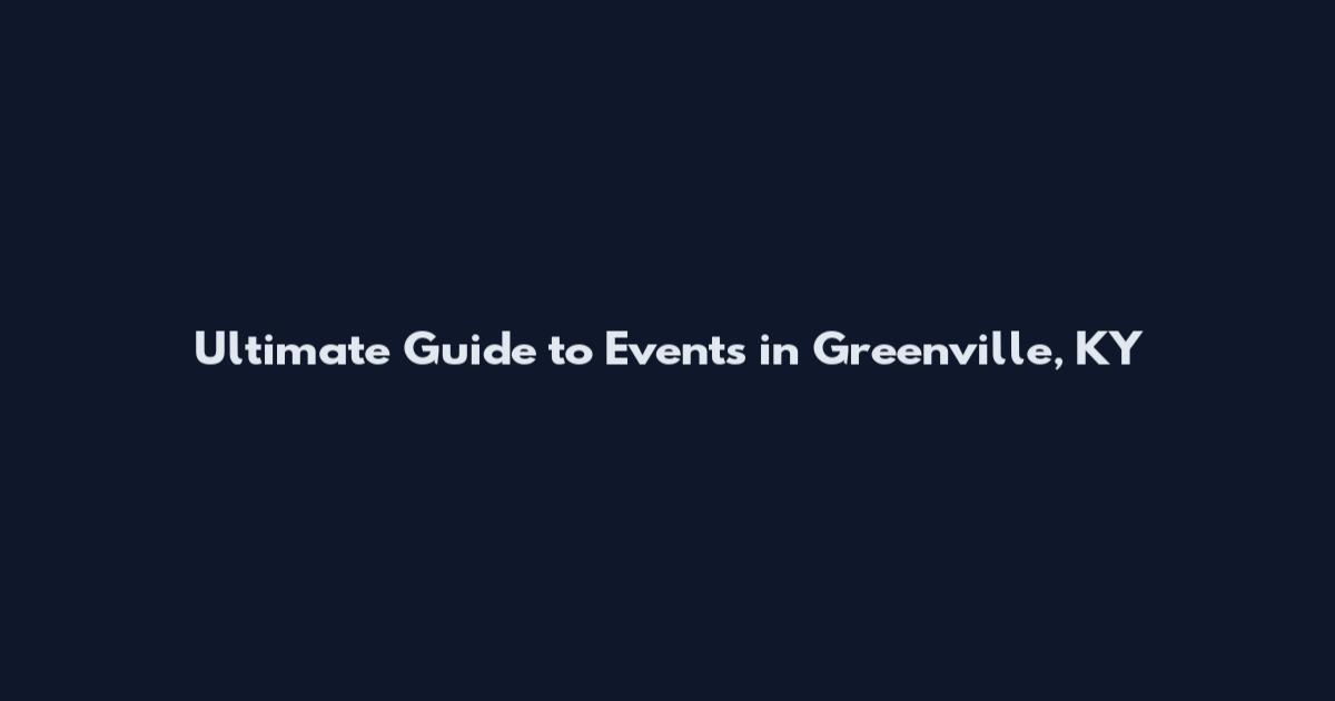 Ultimate Guide to Events in Greenville, KY