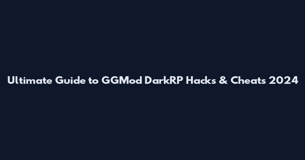 Ultimate Guide to GGMod DarkRP Hacks & Cheats 2024