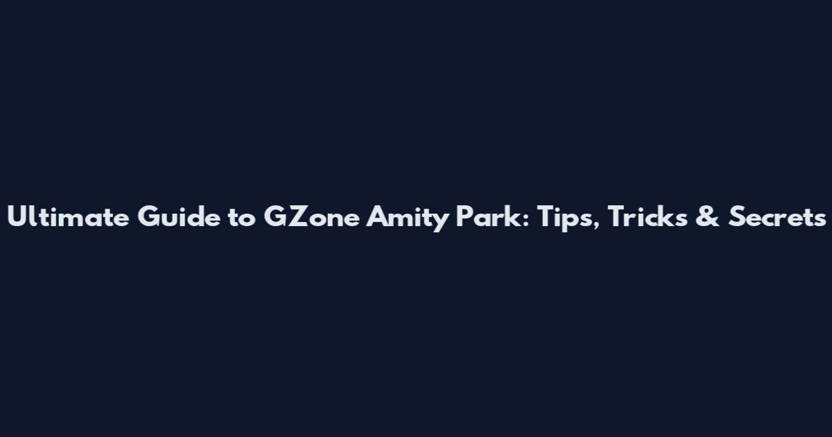 Ultimate Guide to GZone Amity Park: Tips, Tricks & Secrets