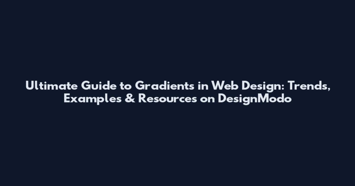 Ultimate Guide to Gradients in Web Design: Trends, Examples & Resources on DesignModo