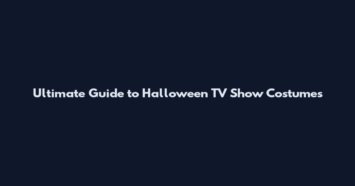 Ultimate Guide to Halloween TV Show Costumes