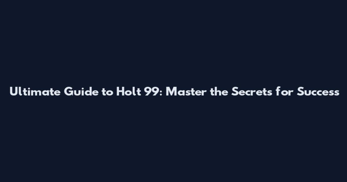 Ultimate Guide to Holt 99: Master the Secrets for Success