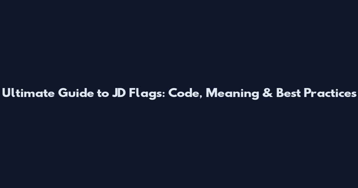 Ultimate Guide to JD Flags: Code, Meaning & Best Practices