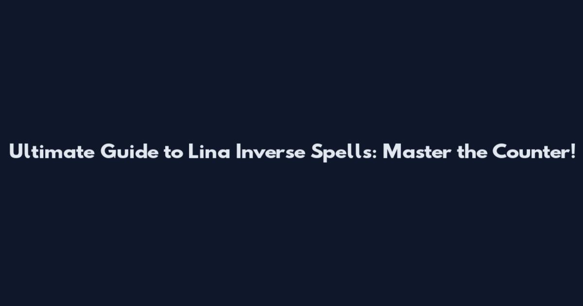 Ultimate Guide to Lina Inverse Spells: Master the Counter!
