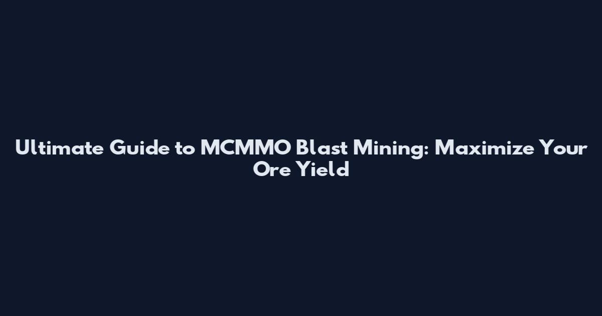 Ultimate Guide to MCMMO Blast Mining: Maximize Your Ore Yield