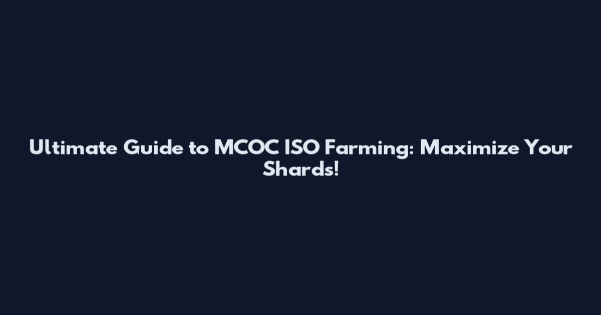 Ultimate Guide to MCOC ISO Farming: Maximize Your Shards!
