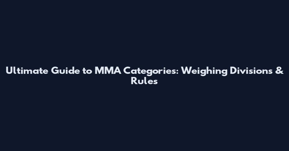 Ultimate Guide to MMA Categories: Weighing Divisions & Rules