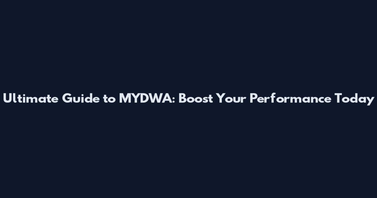 Ultimate Guide to MYDWA: Boost Your Performance Today