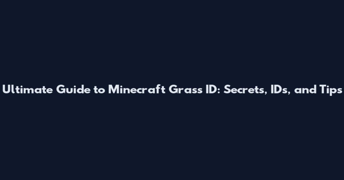 Ultimate Guide to Minecraft Grass ID: Secrets, IDs, and Tips