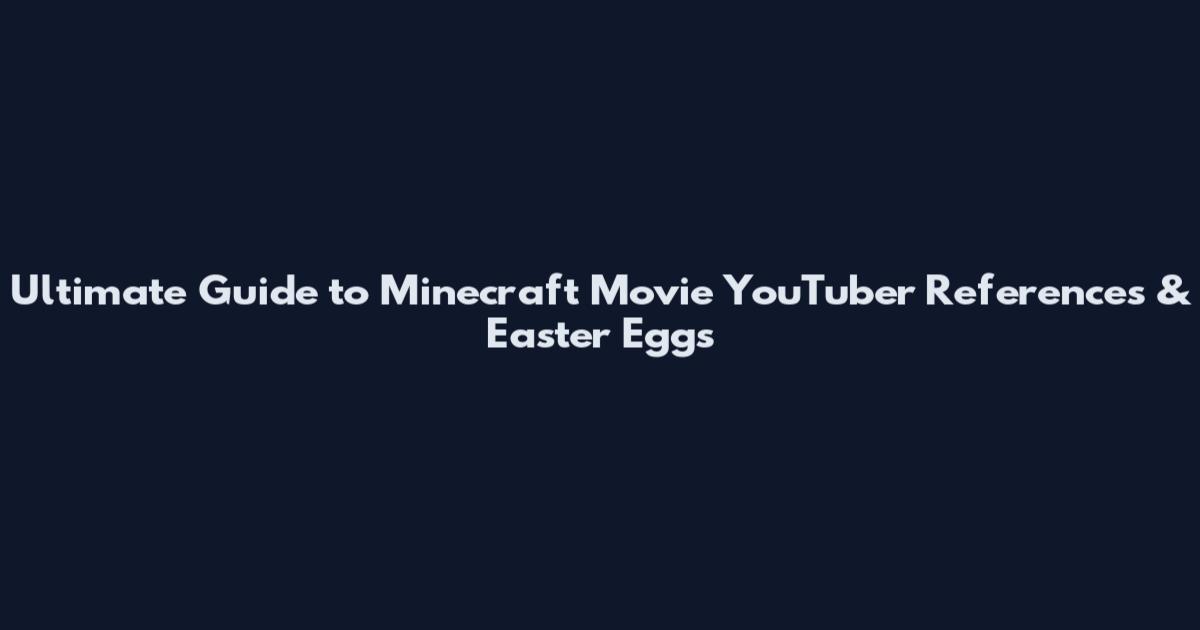 Ultimate Guide to Minecraft Movie YouTuber References & Easter Eggs