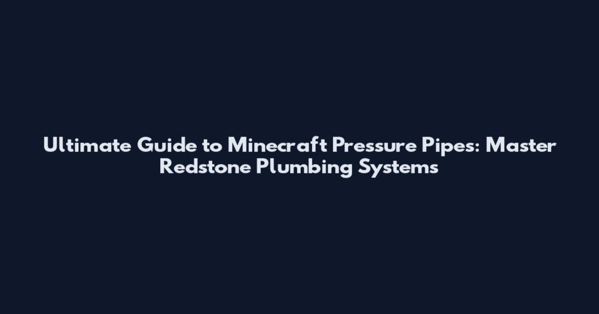 Ultimate Guide to Minecraft Pressure Pipes: Master Redstone Plumbing Systems